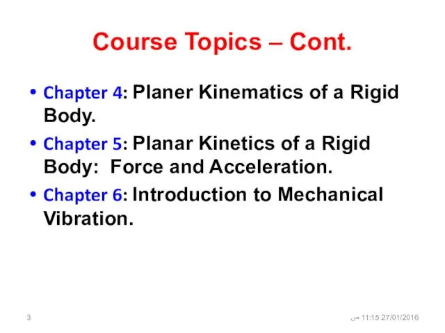 Course Topics – Cont. Chapter 4: Planer Kinematics of a Rigid Body. Chapter