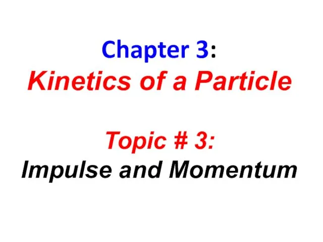 Chapter 3: Kinetics of a Particle Topic # 3: Impulse and Momentum
