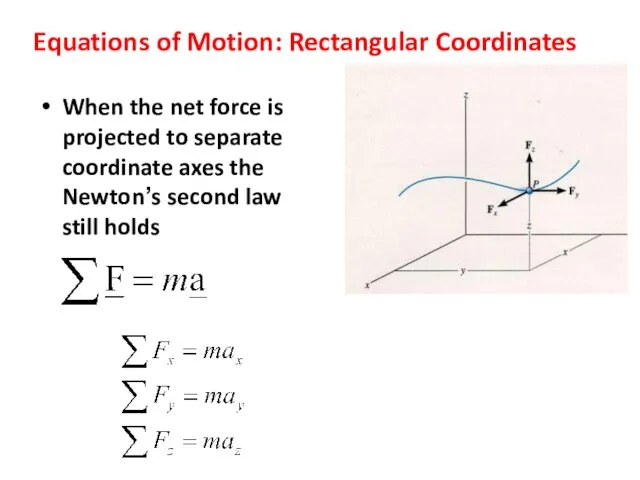 Equations of Motion: Rectangular Coordinates When the net force is projected to separate