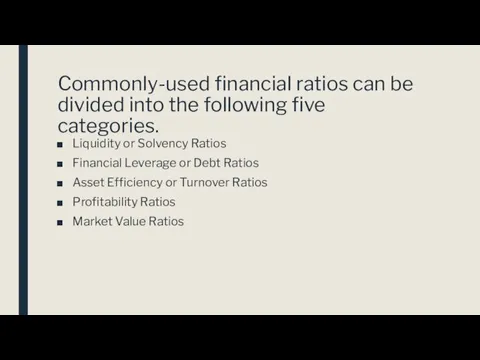 Commonly-used financial ratios can be divided into the following five