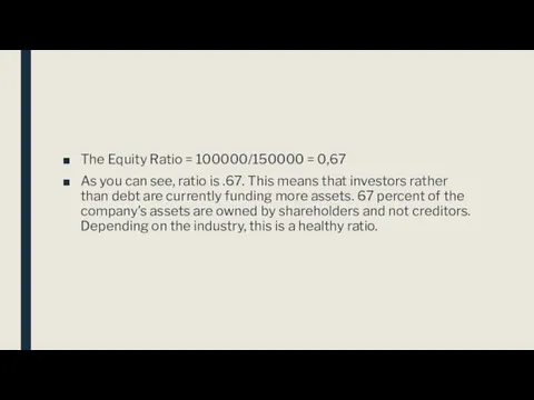 The Equity Ratio = 100000/150000 = 0,67 As you can