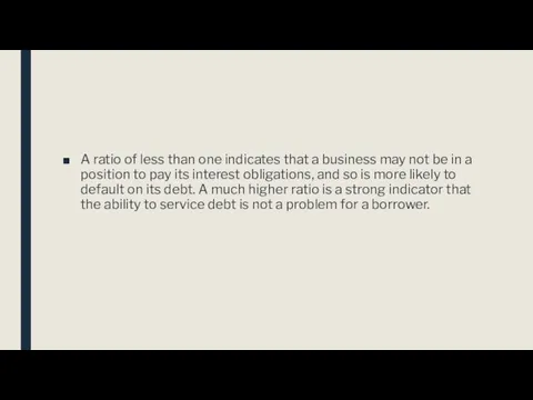 A ratio of less than one indicates that a business