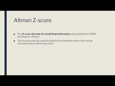 Altman Z-score The Z-score formula for predicting bankruptcy was published