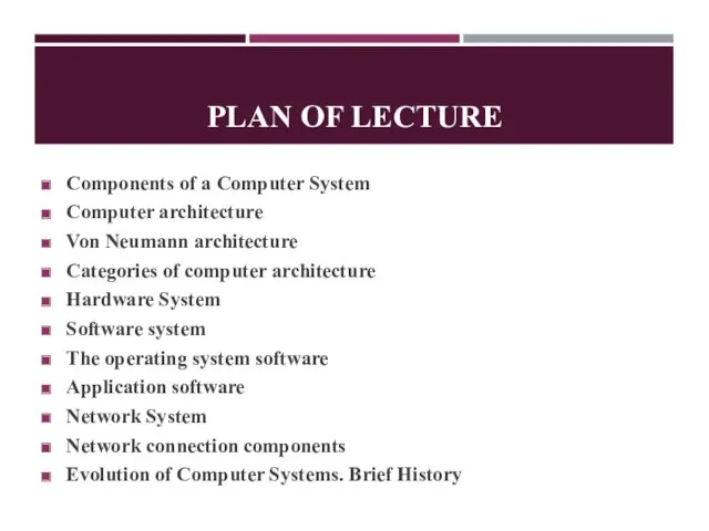 PLAN OF LECTURE Components of a Computer System Computer architecture Von Neumann architecture