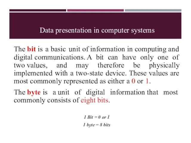 Data presentation in computer systems The bit is a basic unit of information