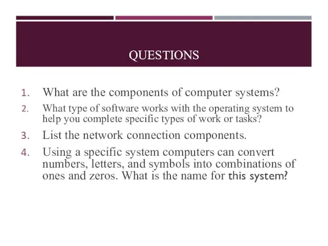 QUESTIONS What are the components of computer systems? What type of software works