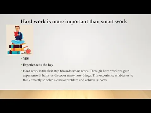 Hard work is more important than smart work YES Experience