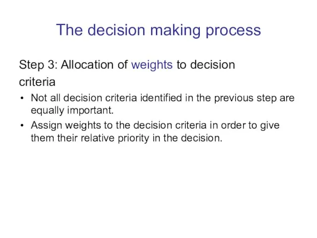 The decision making process Step 3: Allocation of weights to