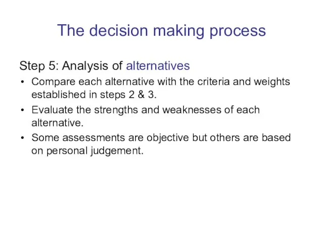 The decision making process Step 5: Analysis of alternatives Compare