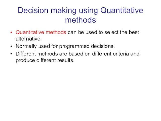 Decision making using Quantitative methods Quantitative methods can be used