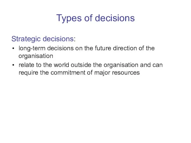 Types of decisions Strategic decisions: long-term decisions on the future