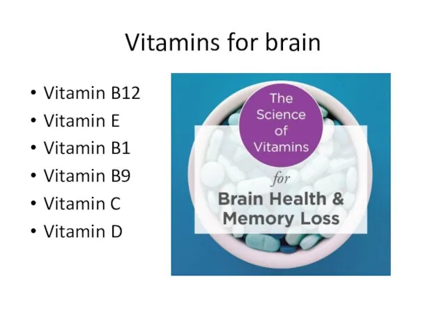 Vitamins for brain Vitamin B12 Vitamin E Vitamin B1 Vitamin B9 Vitamin C Vitamin D