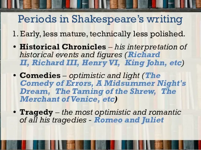 Periods in Shakespeare’s writing 1. Early, less mature, technically less