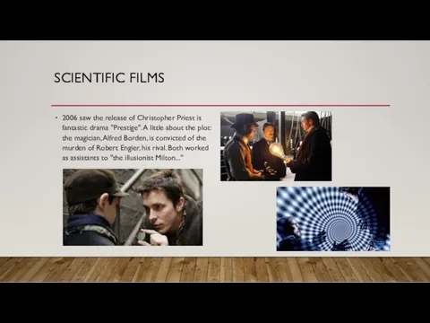 SCIENTIFIC FILMS 2006 saw the release of Christopher Priest is
