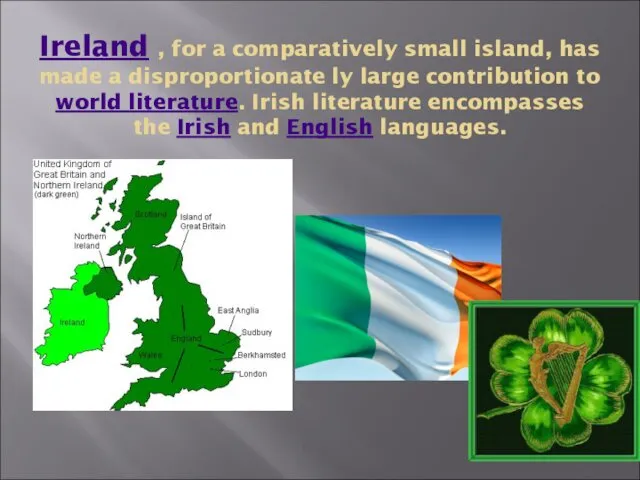 Ireland , for a comparatively small island, has made a disproportionate ly large
