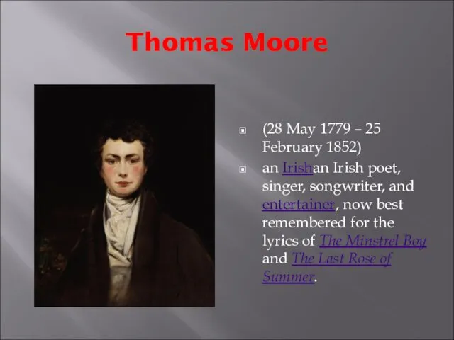 Thomas Moore (28 May 1779 – 25 February 1852) an Irishan Irish poet,
