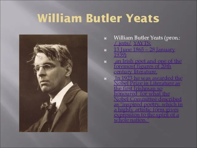 William Butler Yeats William Butler Yeats (pron.: /ˈjeɪts/ YAYTS; 13 June 1865 –