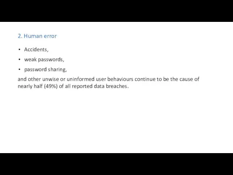 2. Human error Accidents, weak passwords, password sharing, and other