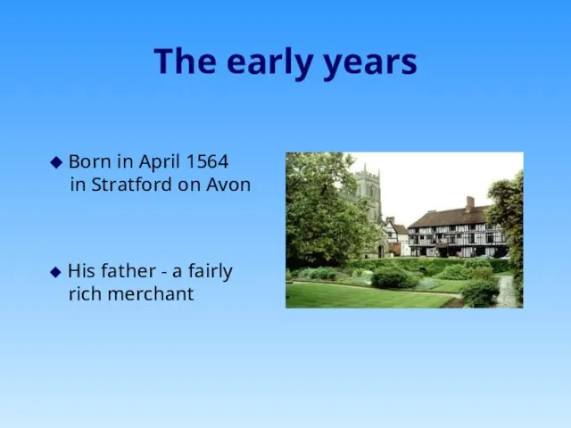 The early years ◆ Born in April 1564 in Stratford