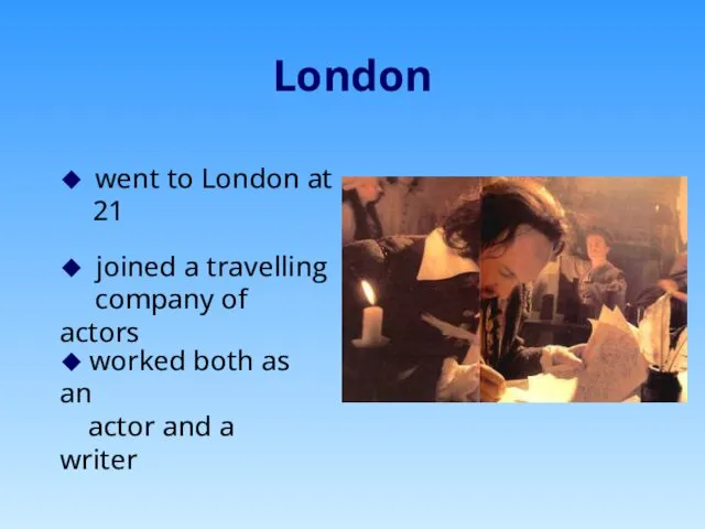 London ◆ went to London at 21 ◆ joined a travelling company of