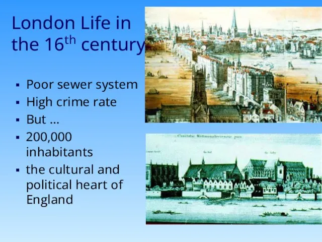 London Life in the 16th century Poor sewer system High crime rate But