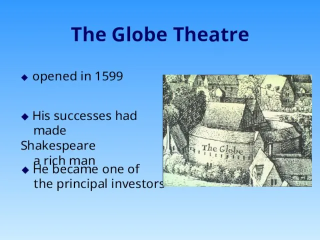 The Globe Theatre ◆ opened in 1599 ◆ His successes had made Shakespeare