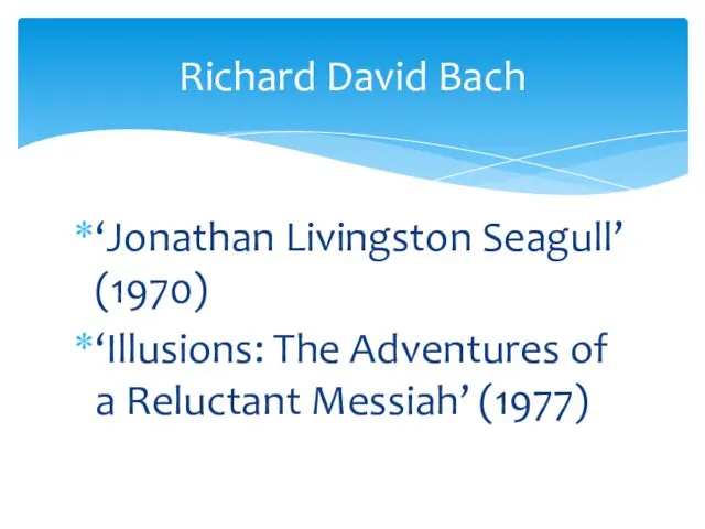‘Jonathan Livingston Seagull’ (1970) ‘Illusions: The Adventures of a Reluctant Messiah’ (1977) Richard David Bach