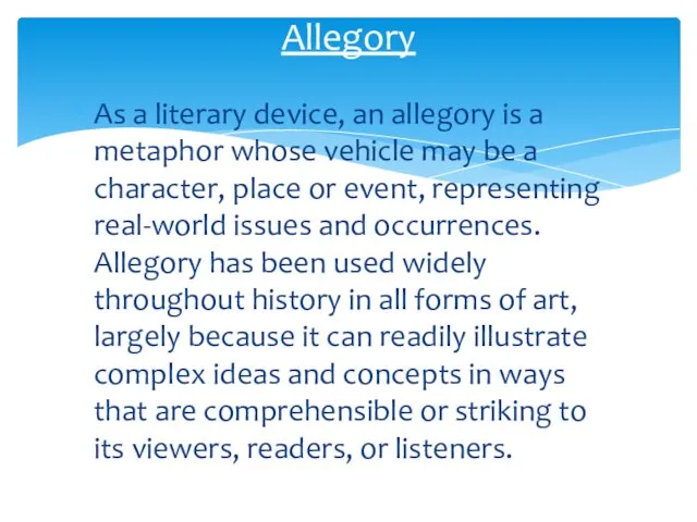 As a literary device, an allegory is a metaphor whose