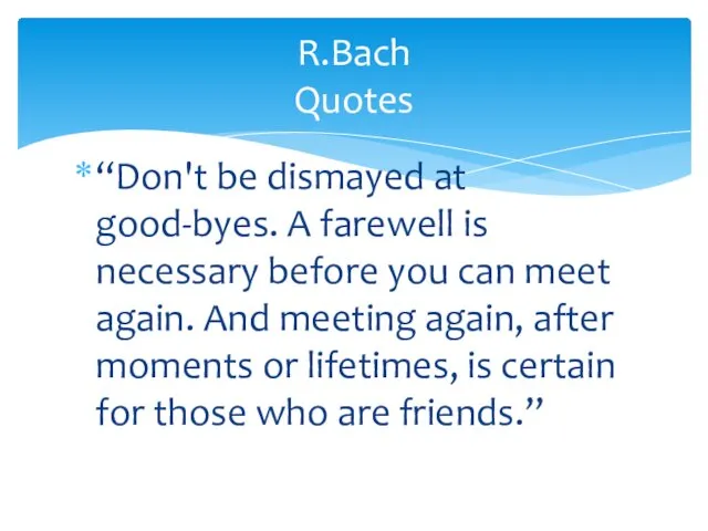 “Don't be dismayed at good-byes. A farewell is necessary before