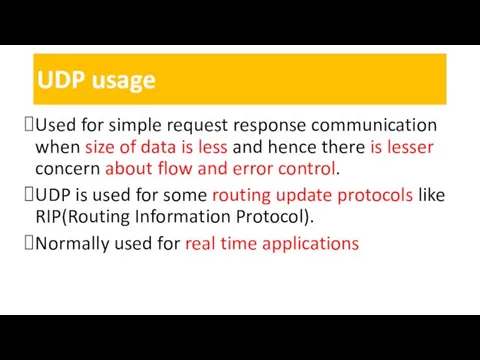 UDP usage Used for simple request response communication when size