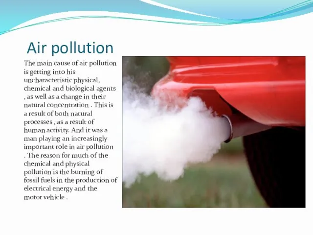 Air pollution The main cause of air pollution is getting