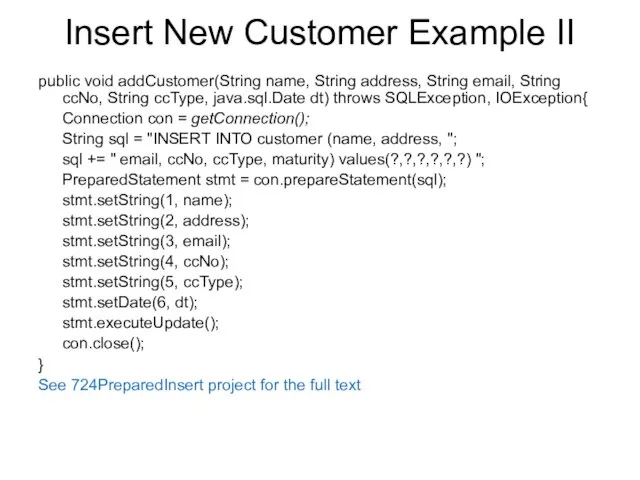 Insert New Customer Example II public void addCustomer(String name, String