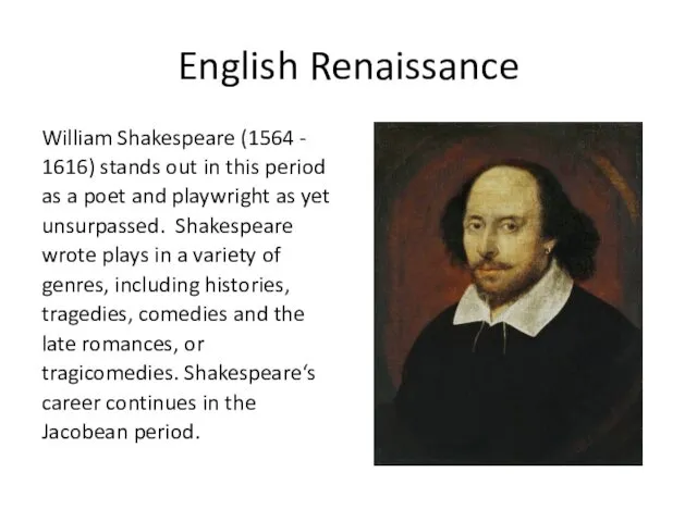 English Renaissance William Shakespeare (1564 - 1616) stands out in this period as