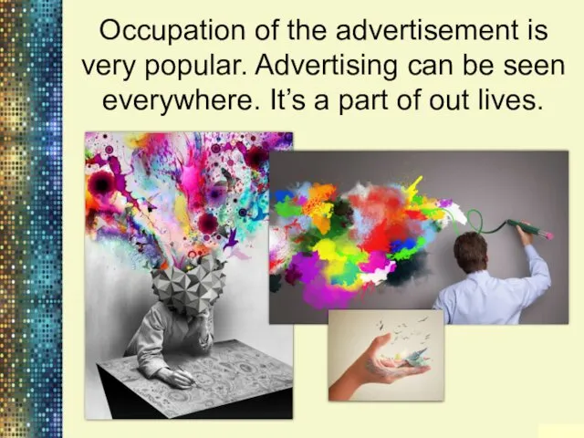 Occupation of the advertisement is very popular. Advertising can be