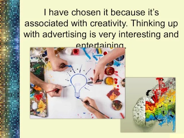 I have chosen it because it’s associated with creativity. Thinking