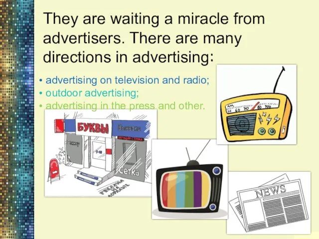 They are waiting a miracle from advertisers. There are many