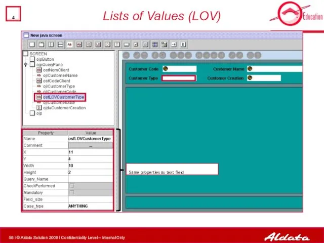 Lists of Values (LOV) Same properties as text field