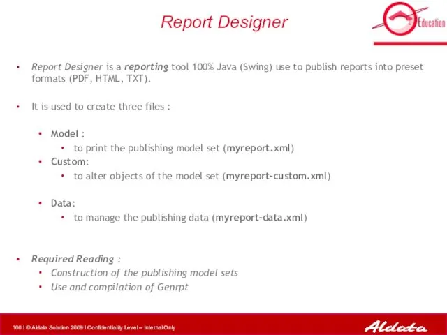 Report Designer Report Designer is a reporting tool 100% Java