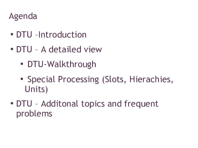 Agenda DTU –Introduction DTU – A detailed view DTU-Walkthrough Special