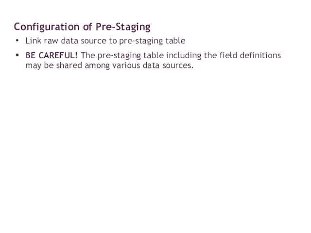 Link raw data source to pre-staging table BE CAREFUL! The