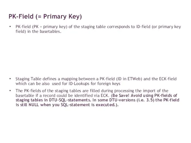 PK-field (PK = primary key) of the staging table corresponds