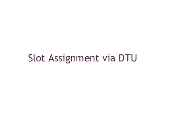 Slot Assignment via DTU