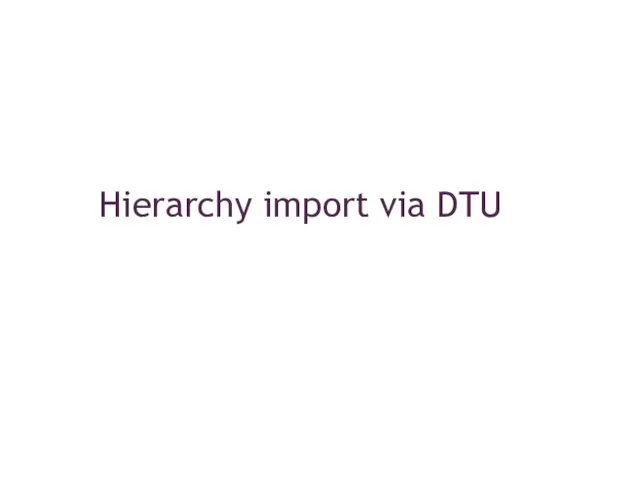 Hierarchy import via DTU