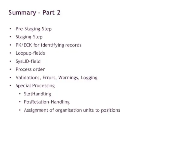 Pre-Staging-Step Staging-Step PK/ECK for identifying records Loopup-fields SysLID-field Process order