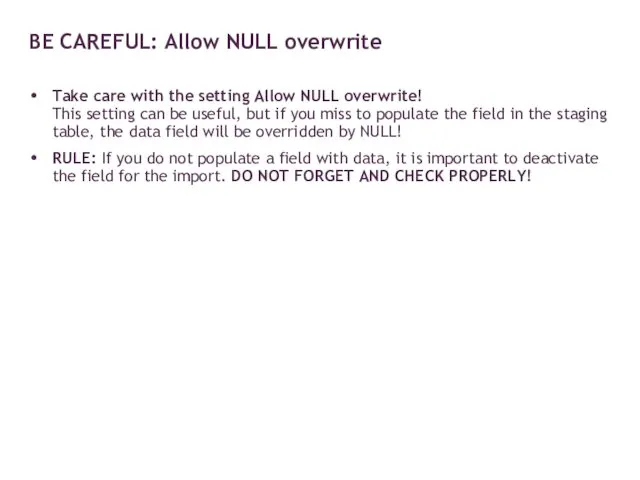 Take care with the setting Allow NULL overwrite! This setting