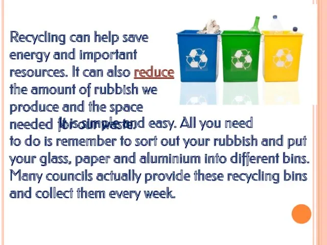 Recycling can help save energy and important resources. It can