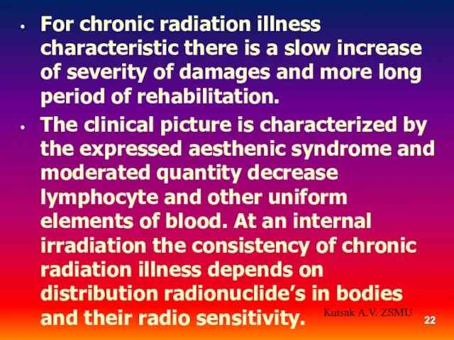 For chronic radiation illness characteristic there is a slow increase
