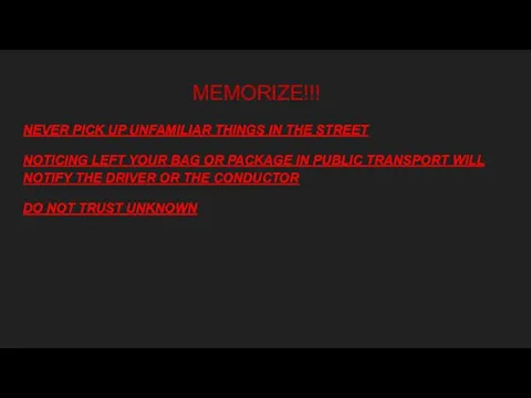 MEMORIZE!!! NEVER PICK UP UNFAMILIAR THINGS IN THE STREET NOTICING