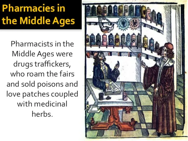 Pharmacies in the Middle Ages Pharmacists in the Middle Ages were drugs traffickers,