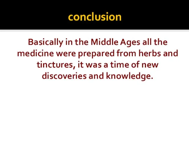 conclusion Basically in the Middle Ages all the medicine were